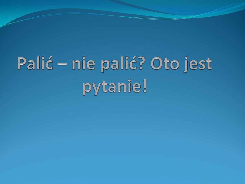 Pali Nie Pali Oto Jest Pytanie Ppt Pobierz